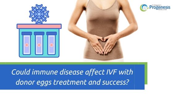Could immune disease affect IVF with donor eggs treatment and success?